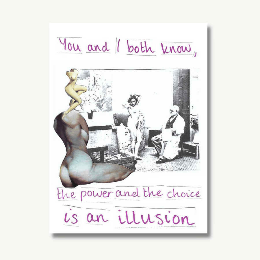 Art print of a collage of women’s body parts and a black and white photo of an old man doctor looking at a naked woman, with the words ‘you and I both know, the power and the choice is an illusion’.