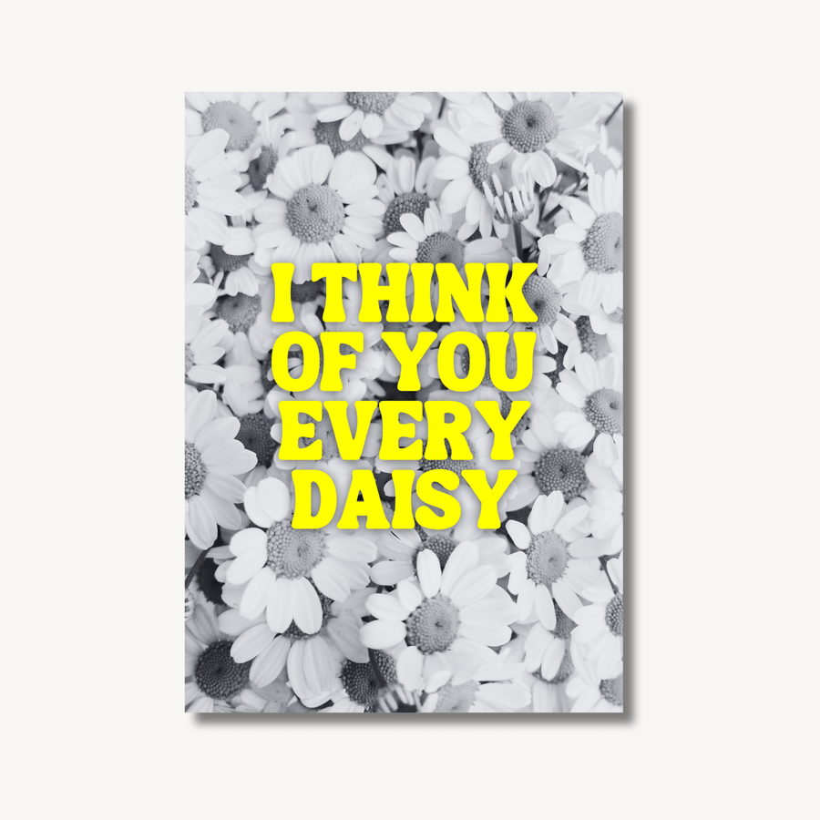 Black and white photograph of daisies, with neon yellow text overlay saying ‘I think of you every daisy’.